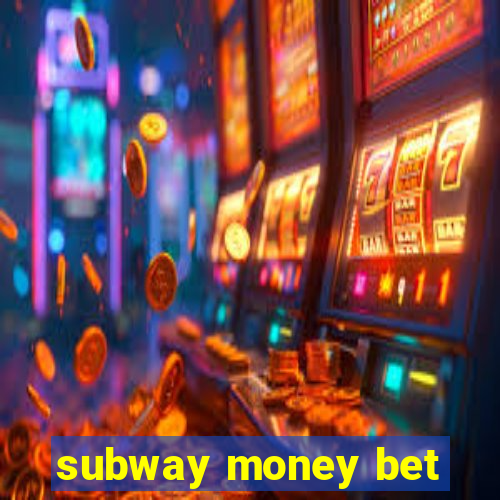 subway money bet